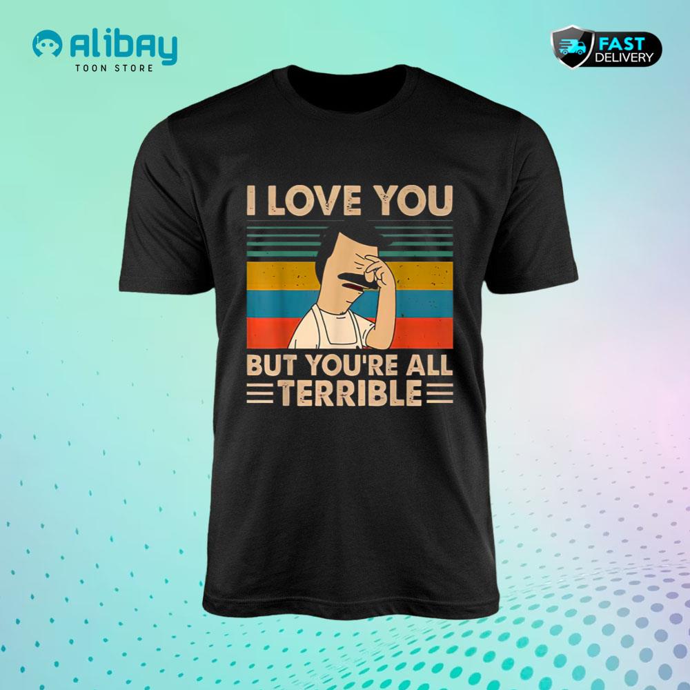 Vintage I-Love You But You're All Terrible T-Shirt