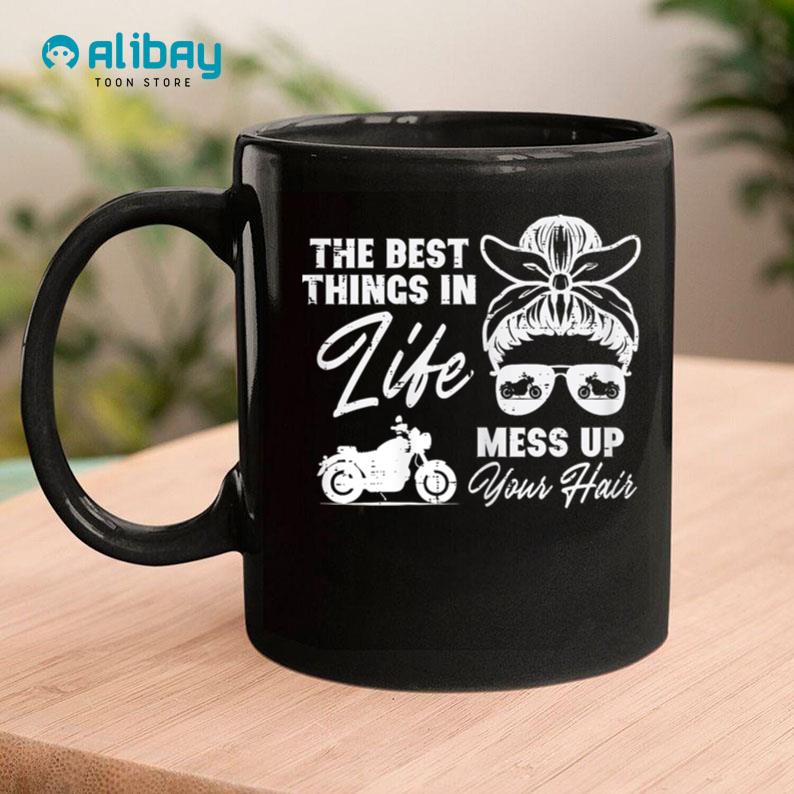 Best Thing In Life Messy Up Your Hair Biker Messy Bun Women Coffee Mug